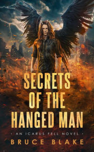 Title: Secrets of the Hanged Man: An Icarus Fell Novel, Author: Bruce Blake