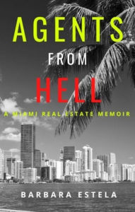 Title: Agents From Hell: A Miami Real Estate Memoir, Author: Barbara Estela