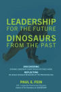 LEADERSHIP for the Future ~ DINOSAURS from the Past: Discovering dynamic leadership competencies for times ahead. Reflecting on unique dinosaur behaviors of the prehistoric