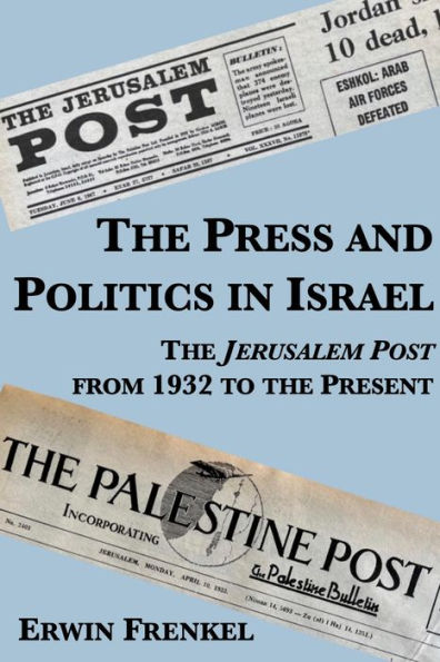 The Press and Politics in Israel: The Jerusalem Post from 1932 to the Present