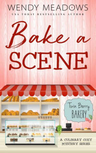 Title: Bake A Scene: A Culinary Cozy Mystery Series, Author: Wendy Meadows