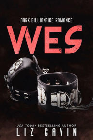 Title: Wes: A Dark Billionaire Romance, Author: Liz Gavin