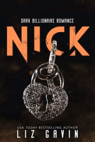 Title: Nick: A Dark Billionaire Romance, Author: Liz Gavin