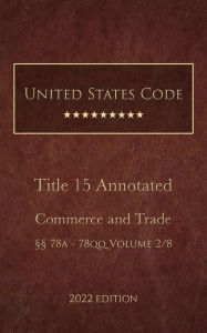 Title: United States Code Annotated 2022 Edition Title 15 Commerce and Trade §§78a - 78qq Volume 2/8, Author: United States Government