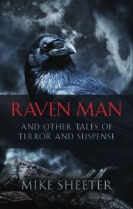 Title: Raven Man: And Other Tales of Terror and Suspense, Author: Mike Sheeter