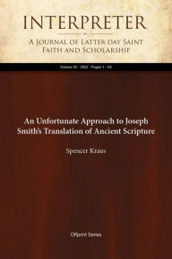 Title: An Unfortunate Approach to Joseph Smith's Translation of Ancient Scripture, Author: Spencer Kraus