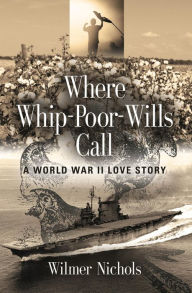 Title: Where Whip-Poor-Wills Call: A World War II Love Story, Author: Wilmer Nichols