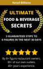 ULTIMATE FOOD & BEVERAGE SECRETS: 3 Guaranteed Steps To 6 Figures In The Next 30 Days: Build own 6-figure home food busi