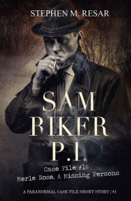 Title: Sam Riker P.I. Case File #16 Merle Rose, A Missing Persons: A Paranormal Case File Short Story #1, Author: Stephen Resar