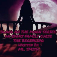 Title: BLOOD ON THE MOON SERIES: AN EVANS FAMILY CURSE, Author: ML SMITH
