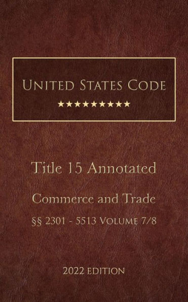 United States Code Annotated 2022 Edition Title 15 Commerce and Trade §§2301 - 5513 Volume 7/8