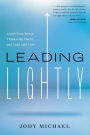 Leading Lightly: Lower Your Stress, Think with Clarity, and Lead with Ease