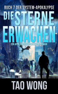 Title: Die Sterne erwachen: Ein Apokalyptischer LitRPG-Roman, Author: Tao Wong