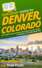HowExpert Guide to Denver, Colorado: 101+ Tips to Learn about the Best Places to Eat, Drink, and Explore in the Mile High City