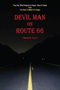 Title: Devil Man On Route 66: A Memoir by Terry G., Author: Terry G.