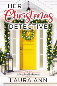 Title: Her Christmas Detective: a sweet, holiday, small town romance, Author: Laura Ann
