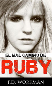 Title: El Mal Camino de Ruby, Author: P. D. Workman