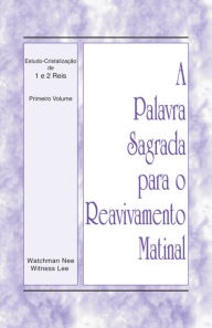 Title: A Palavra Sagrada para o Reavivamento Matinal - Estudo-Cristalizacao de 1 e 2 Reis, Vol. 01, Author: Witness Lee