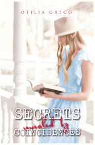 Title: Secrets Revealed by Coincidences, Author: Otilia Greco