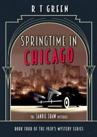 Title: The Sandie Shaw Mysteries, Book Four: Springtime in Chicago, Author: R. T. Green