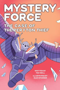 Title: The Case of the Peryton Thief: Mystery Force Book Four, Author: Ted Neill