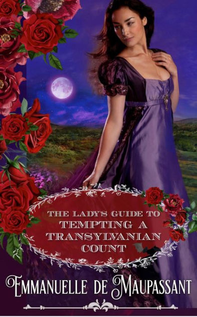 The Lady's Guide to Tempting a Transylvanian Count by Emmanuelle De ...