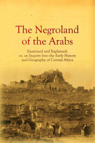 Title: The Negroland of the Arabs Examined and Explained, Author: William Desborough Cooley