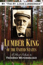 Lumber King of the United States, A Short Tribute to Frederick Weyerhaeuser