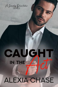 Title: Caught in The Act, Author: Alexia Chase