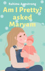 Am I pretty? asked Maryam