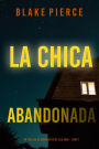 La chica abandonada (Un thriller de suspense FBI de Ella Dark Libro 7)