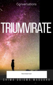 Title: Triumvirate, Author: Chima Obioma Maduako