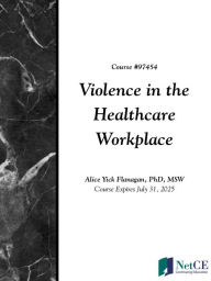 Title: Violence in the Healthcare Workplace, Author: Alice Yick Flanagan