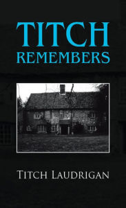 Title: Titch Remembers, Author: Titch Laudrigan