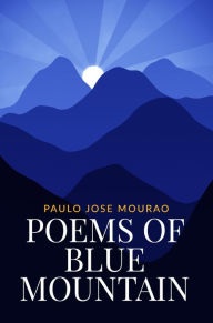 Title: Poems Of Blue Mountain, Author: Paulo Jose Mourao