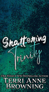 Title: Shattering Trinity, Author: Terri Anne Browning