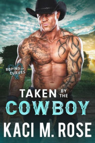 Title: Taken By The Cowboy, Author: Kaci M. Rose
