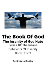 Title: The Book Of God: The Insanity Of God Hate, Author: Brittney Keating