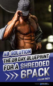Title: ABSolution - The 28 Day Blueprint For A SHREDDED 6-PACK, Author: Frank Rich