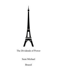 Title: THE DIVIDENDS OF POWER, Author: Sean Michael Brassil