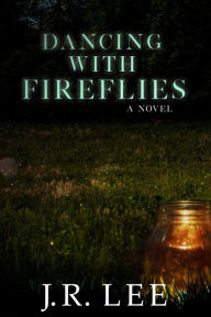 Title: Dancing With Fireflies, Author: J. R. Lee