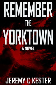 Title: Remember the Yorktown, Author: Jeremy Kester