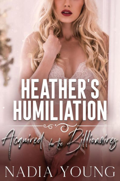 Heather's Humiliation: Acquired for the Billionaires