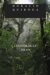 Title: CUENTOS DE LA SELVA, Author: Horacio Quiroga