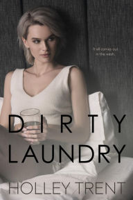 Title: Dirty Laundry, Author: Holley Trent