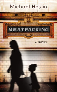 Title: MEATPACKING: A Novel, Author: Michael Heslin
