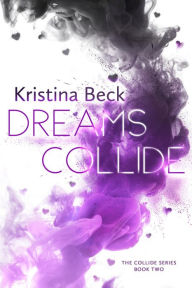 Title: Dreams Collide: Collide Series - Book 2, Author: Kristina Beck