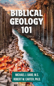 Title: Biblical Geology 101, Author: Michael Oard