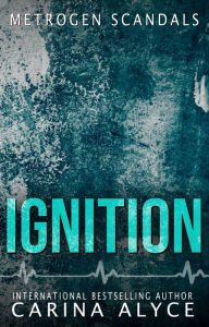 Title: Ignition: A Steamy Enemies to Lovers Workplace Romance, Author: Carina Alyce