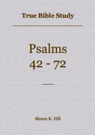 Title: True Bible Study - Psalms 42-72, Author: Maura Hill